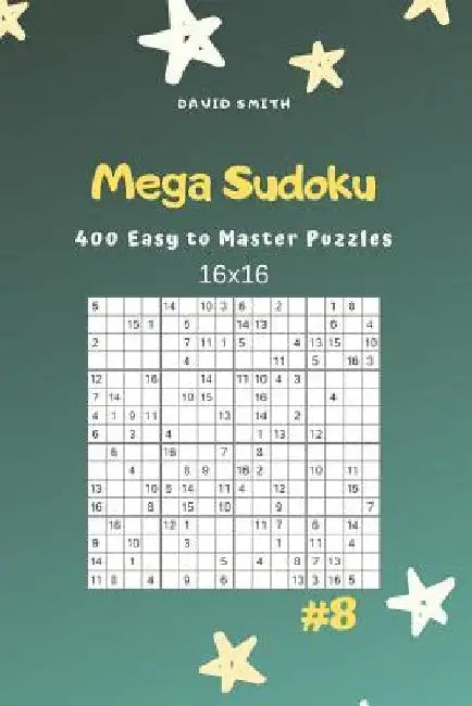 Mega Sudoku - 400 Easy to Master Puzzles 16x16 Vol.8 by David Smith