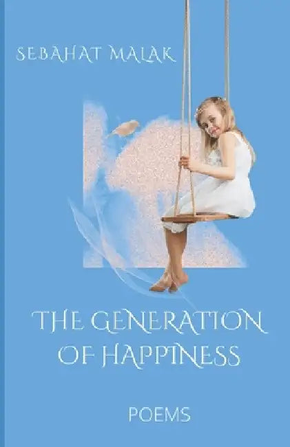 The Generation of Happiness: Poems by Sebahat Malak