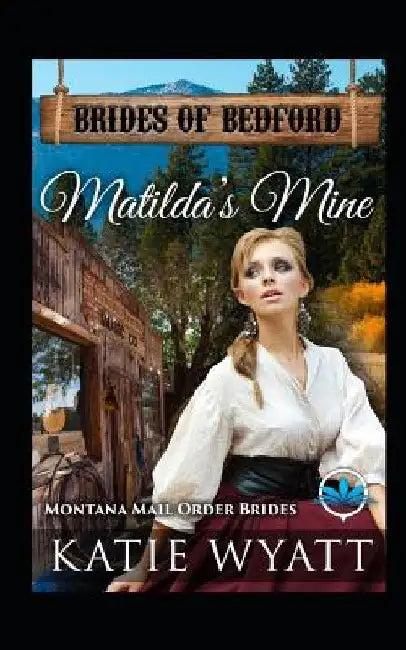 Matilda's Mine: Montana Mail Order Brides by Katie Wyatt