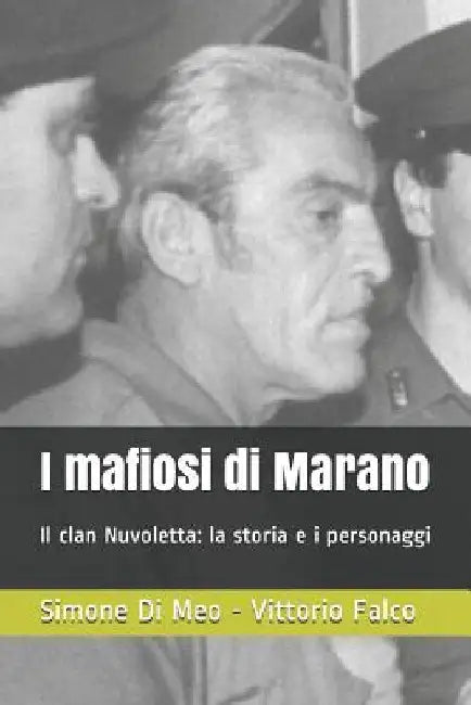 I Mafiosi Di Marano: Il Clan Nuvoletta: La Storia E I Personaggi by Falco, Vittorio