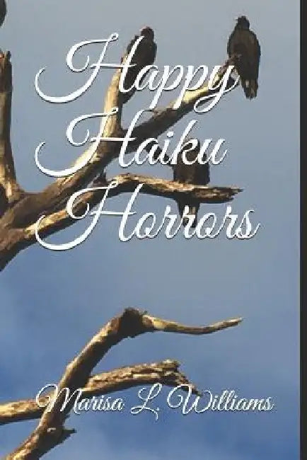 Happy Haiku Horrors by Marisa L. Williams