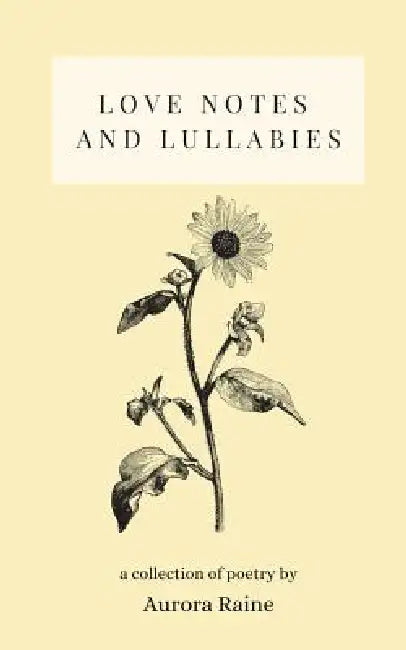 Love Notes and Lullabies: a collection of poetry by Aurora Raine
