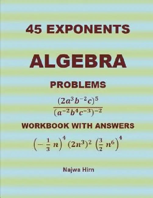 45 Algebra Problems (EXPONENTS) by Najwa Hirn