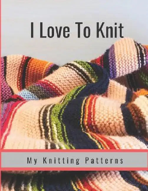 I Love to Knit: My Knitting Patterns by Hidden Valley Press