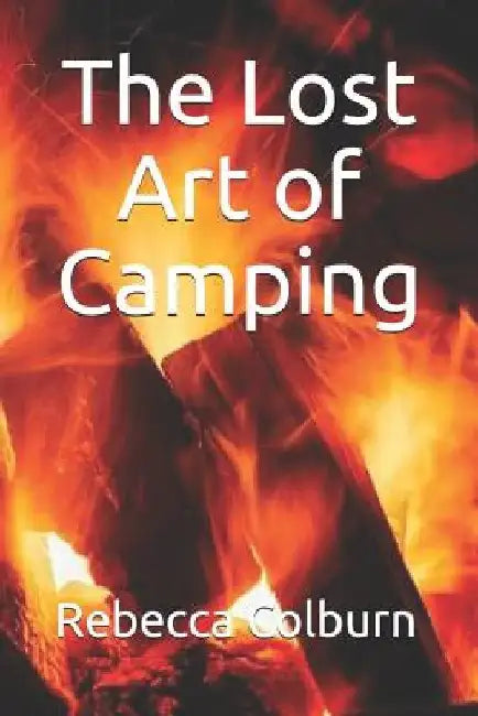 The Lost Art of Camping by Rebecca Colburn