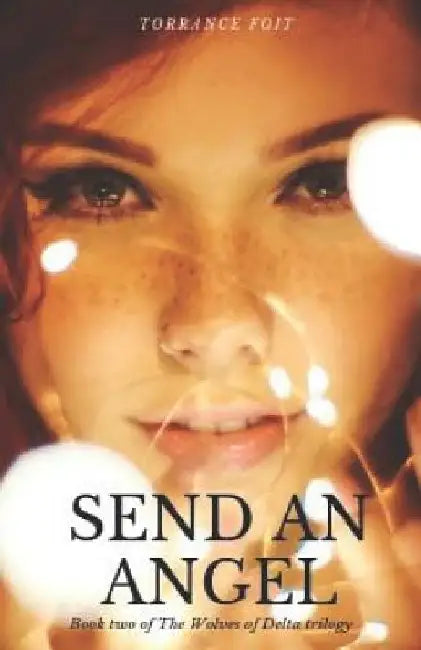 Send An Angel: The Wolves of Delta by Torrance Foit