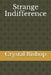 Strange Indifference by Crystal Bishop