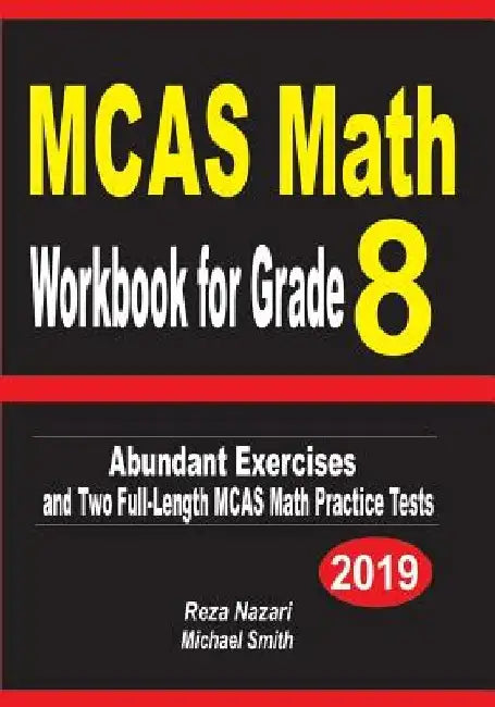 MCAS Math Workbook for Grade 8: Abundant Exercises and Two Full-Length MCAS Math Practice Tests by Reza Nazari