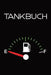 Tankbuch: Tankvorgänge Einfach Dokumentieren - 120 Seiten Tabellarische Aufzeichnungsvorlagen by Meine Tankbucher