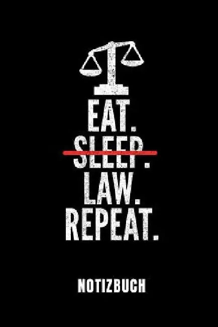 Eat. Sleep. Law. Repeat. Notizbuch: Ein Schönes Notizbuch Mit 110 Linierten Seiten Für Jemanden, Der Jurastudent Ist - Ideal Für Notizen Zum Thema Jur by Law Publishing