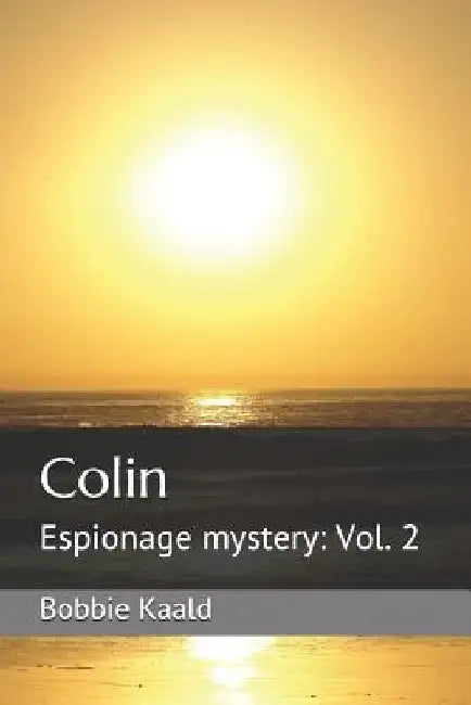Colin: Espionage mystery: Vol. 2 by Bobbie Kaald
