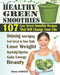 Healthy Green Smoothies: 107 Easy Green Smoothie Recipes That Will Change Your Life; Simple Green Smoothies to Lose Weight, Gain Energy, and Fe by Anna Gaines