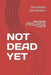 Not Dead Yet: World Triathlon Champions 75+ Offer Tips for Thriving & Flourishing in Later Life by Jack Welber