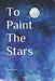 To Paint The Stars by Ursula Wnek