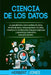 Ciencia de los datos: La guía definitiva sobre análisis de datos, minería de datos, almacenamiento de datos, visualización de datos, Big Dat by Jones, Herbert