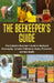 The Beekeeper's Guide: The Complete Beginner's Guide to Backyard Beekeeping, Includes Pollination, Honey Production and Bee Health - Natural by Jaime Neil