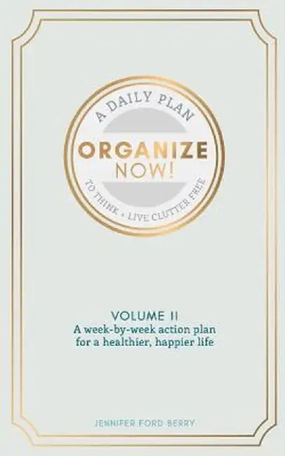 Organize Now: Think and Live Clutter Free by Jennifer Berry