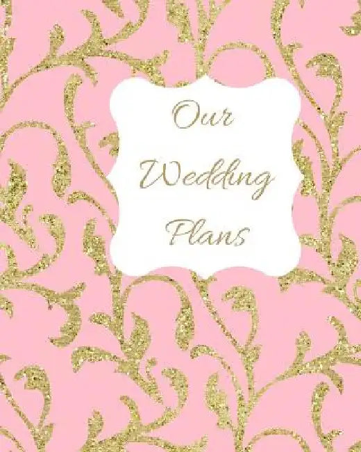 Our Wedding Plans: Complete Wedding Plan Guide to Help the Bride & Groom Organize Their Big Day. Gold Sparkle Pattern on Pink Cover Desig by Lilac House