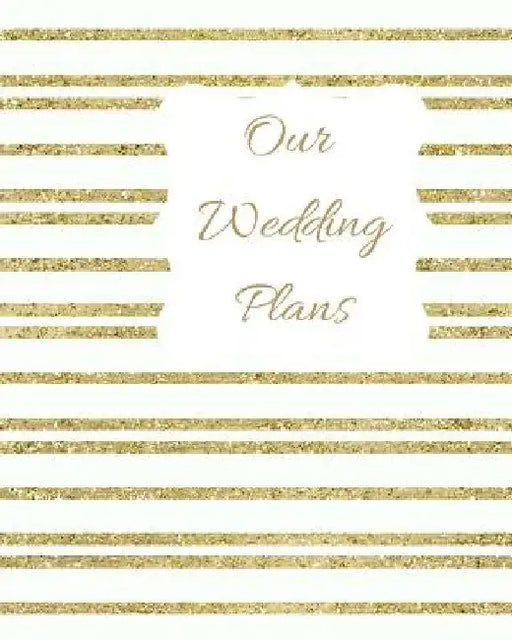 Our Wedding Plans: Complete Wedding Plan Guide to Help the Bride & Groom Organize Their Big Day. Gold & White Sparkly Stripes Cover Desig by Lilac House