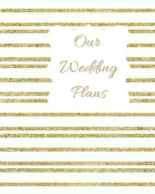 Our Wedding Plans: Complete Wedding Plan Guide to Help the Bride & Groom Organize Their Big Day. Gold & White Sparkly Stripes Cover Desig by Lilac House