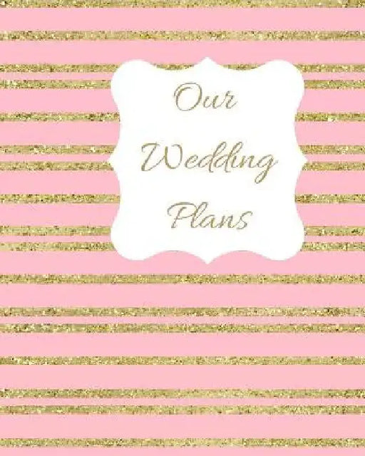 Our Wedding Plans: Complete Wedding Plan Guide to Help the Bride & Groom Organize Their Big Day. Gold Sparkly Stripes on Pink Cover Desig by Lilac House