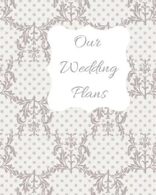 Our Wedding Plans: Complete Wedding Plan Guide to Help the Bride & Groom Organize Their Big Day. Lilac & White Lace Cover Design by Lilac House