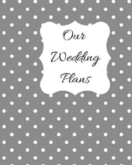 Our Wedding Plans: Complete Wedding Plan Guide to Help the Bride & Groom Organize Their Big Day. Silver Grey Cover Design with White Polka Dots by Lilac House