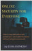 Online Security for Everyone: How to stay safe on the Internet and protect your personal information without being (too) paranoid by Evan Anthony