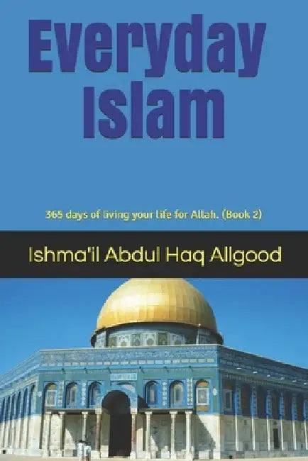 Everyday Islam: 365 days of living your life for Allah. (Book2) by Marcus R. Allgood