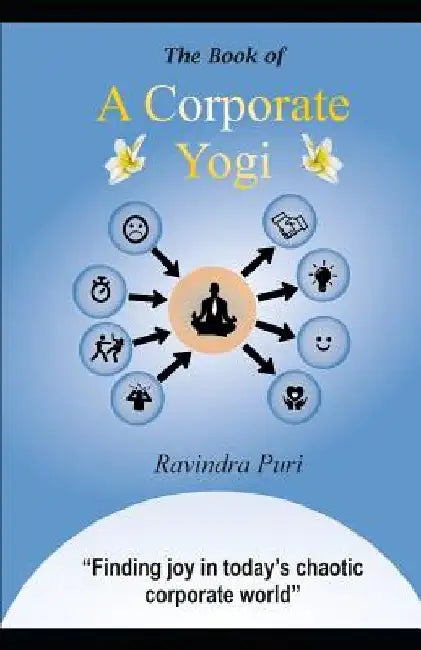 The Book of a Corporate Yogi by Ravindra Puri
