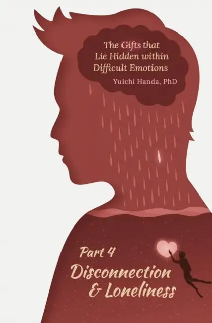 The Gifts That Lie Hidden Within Difficult Emotions (Part 4): Disconnection and Loneliness by Yuichi Handa