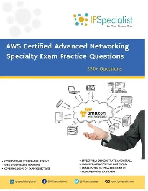 AWS Certified Advanced Networking Specialty Exam Practice Questions: 350+ Exam Questions by Ip Specialist