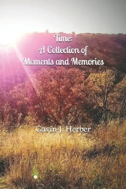 Time: : A Collection of Moments and Memories by Gavin J. Herber
