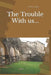 The Trouble With us... by Anthony C. Igbo