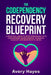 The Codependency Recovery Blueprint: A Practical Guide to Stop Struggling with Codependent Relationships, Obsessive Jealousy and Narcissistic Abuse by Avery Hayes