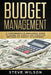 Budget Management: Comprehensive Beginner's Guide to Budget Management by Steve Wilson