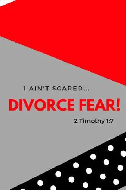 I Ain't Scared: Divorce Fear! by Shaneke Roberts