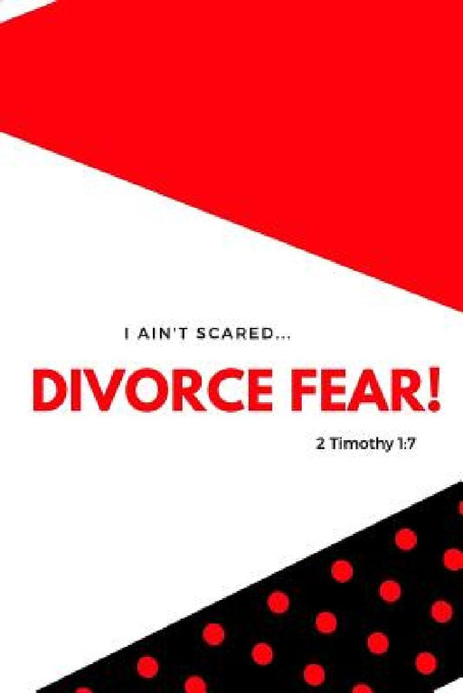 I Ain"t Scared: Divorce Fear! by Shaneke Roberts