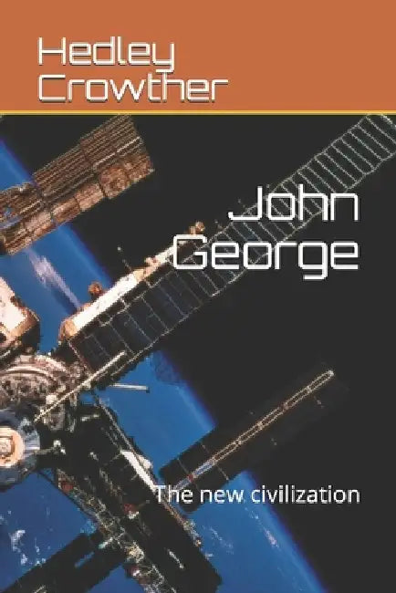 John George: The new civilization by Hedley Crowther