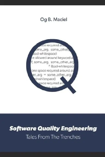Software Quality Engineering: Tales From The Trenches by Og B. Maciel