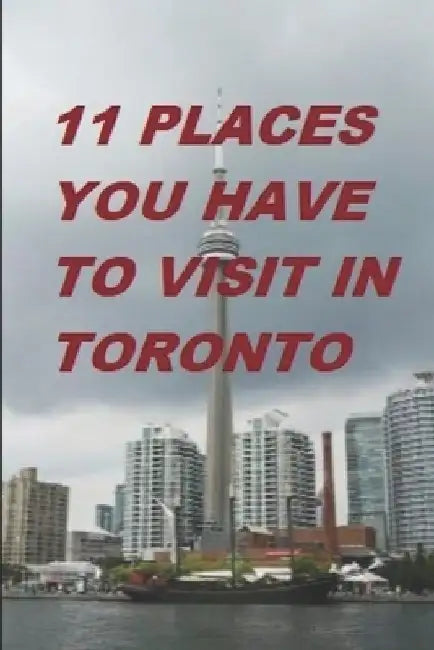 11 Places You Have to Visit in Toronto by Harvard R. H.
