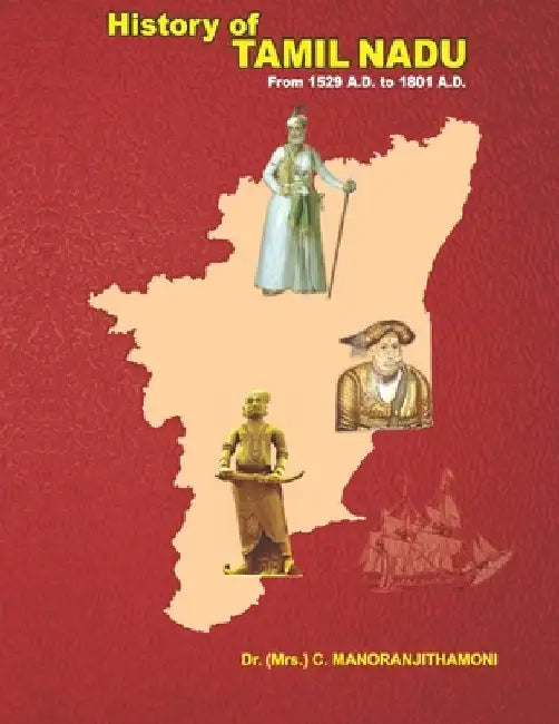 History of Tamil Nadu: From 1529 A.D. to 1801 A.D. by C. Manoranjithamoni