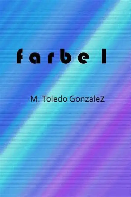 Farbe I by Toledo Gonzalez, Miguel