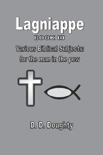 Lagniappe - Book III: Various Biblical Subjects by Donald D. Doughty