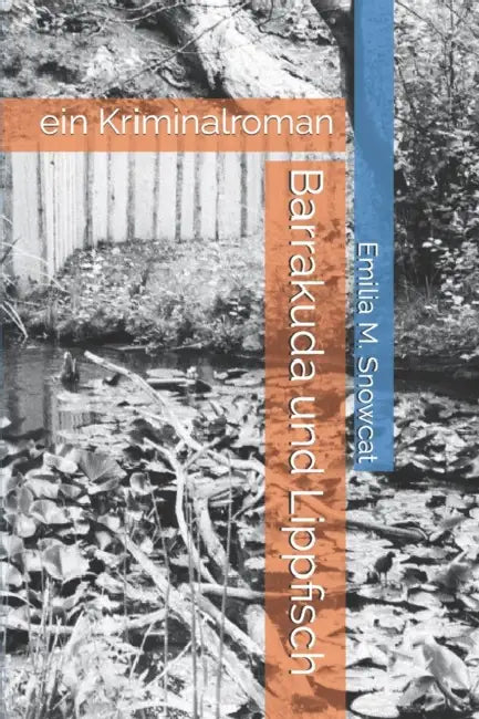 Barrakuda und Lippfisch: ein Kriminalroman by Emilia M. Snowcat