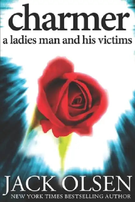Charmer: A Ladies Man and His Victims by Jack Olsen