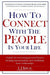 How to Connect with the People in Your Life: A Guide for Overcoming Personal Barriers, Breaking Mis by Kruse, Cj