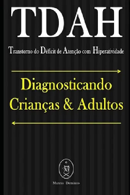 TDAH (Transtorno do Déficit de Atenção com Hiperatividade). Diagnosticando Crianças & Adultos by Deminco, Marcus