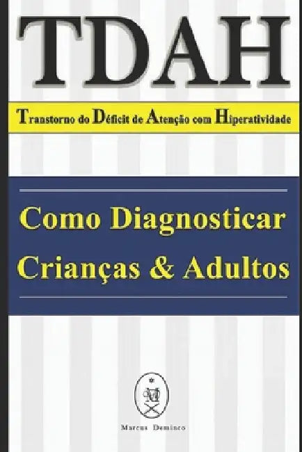 TDAH - Transtorno do Déficit de Atenção com Hiperatividade. Como Diagnosticar Crianças & Adultos by Deminco, Marcus