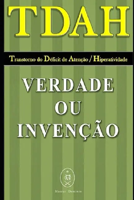 TDAH - Transtorno do Déficit de Atenção / Hiperatividade. Verdade ou Invenção? by Deminco, Marcus